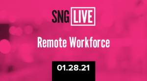SNG Live: Remote Workforce