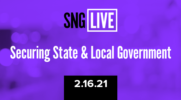 SNG Live: Securing State & Local Government